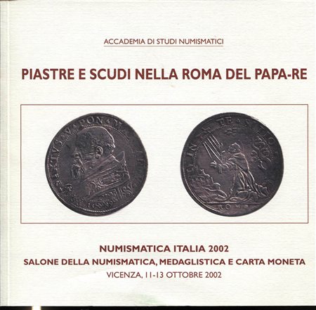 LUSUARDI  A. -  Piastre e Scudi nella Roma del Papa-Re.  Vicenza, 2002. 136, ill e tavv. A colori nel testo. Ril ed. Buono stato, importante.