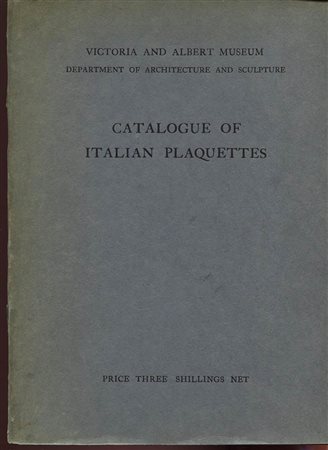 MACLAGAN  E. – Catalogue of Italian plaquettes. Victoria and  Albert Museum. London, 1924. Pp. 87, tavv. 16 + 1- ril. ed. Buono stato, molto raro.
