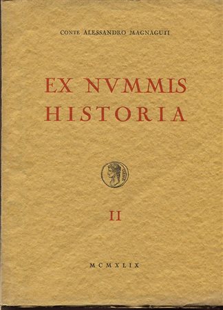 MAGNAGUTI A. -  Ex Nummis Historia. Vol. II. Aes Grave, Monete romane della Repubblica e dell’Impero ( fino a Nerva – 98 d. C.). Roma, 1959. Pp.vii, 100, tavv. 28. Ril. ed. Buono stato, raro e importante.