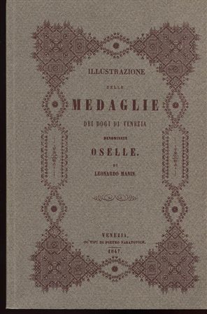MANIN  L. – Illustrazione delle medaglie dei Dogi di Venezia denominate oselle.  Padova, 1998.  Pp 154, ill. nel testo. Ril ed. Buono stato.