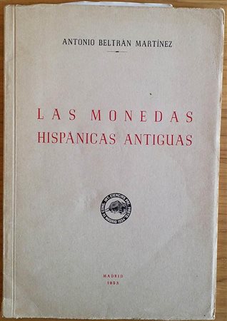 Martinez A.B. Las Monedas Hispanicas Antiguas. Madrid 1953. Brossura ed. pp. 44, tavv. VIII in b/n. Buono stato