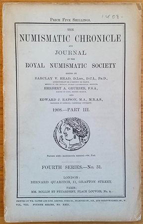 Numismatic Chronicle and Journal of the Numismatic Society. London Barclay V. Head, Herbert A. Grueber, Edward J. Rapson 1908 Part III, Fourth Series no. 31. Brossura ed. tavv. 6 in b/n. Buono stato. Contents: • J. Mavrogordato, “