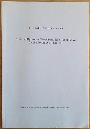 O' Hara M.D. A find of Byzantine Silver from the Mint of Rome for the Period A.D. 641-752.  Separate print from the Swiss Numismatic Revue Volumne 64 1985. Brossura ed. pp. Da105 a 140, tavv. Da 15 a 21 in b/n. Ottimo stato.