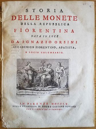 Orsini Ignazio Storia delle Monete della Repubblica Fiorentina. Firenze Pietro Gaetano Viviani 1760. Tutta Pergamena pp. 327, ill. in b/n. Legatura danneggiata. Buono stato. Raro