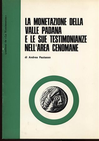 PAUTASSO A. – La monetazione della Valle Padana e le sue testimonianze nell’area Cenomane.  Brescia, 1973. Pp.15, tavv. 4. Ril. editoriale, buono stato.