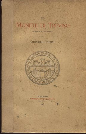 PERINI  Q. – Le monete di Treviso. Rovereto, 1904. Pp. 94, ill. nel testo. Ril. ed. sciupata.  ed. di 250 esemplari n. Buono stato, molto raro.