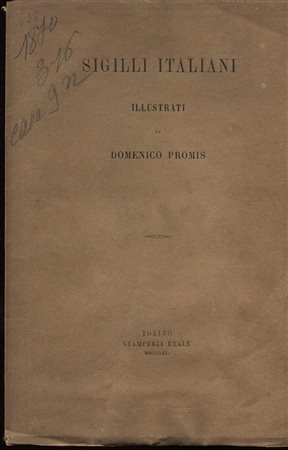 PROMIS  D. – Sigilli italiani. Torino, 1870. Pp. 53, tavv. 4. Ril. Ed. Buono stato, raro.