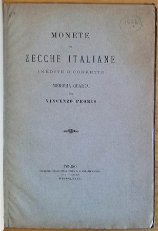 Promis V. Monete di Zecche Italiane Inedite o Corrette Memoria Quarta per Vincenzo Promis. Torino Stamperia Reale della ditta G.B. Paravia e Comp.1882. Brossura ed. pp. 42, tavv. V in b/n. Buono stato.