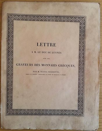 Raoul-Rochette M. Lettre a M. Duc de Luynes sur les Graveurs des Monnaies Grecques. Brossura ed. pp. 49, tavv. IV in b/n. Intonso. Buono stato