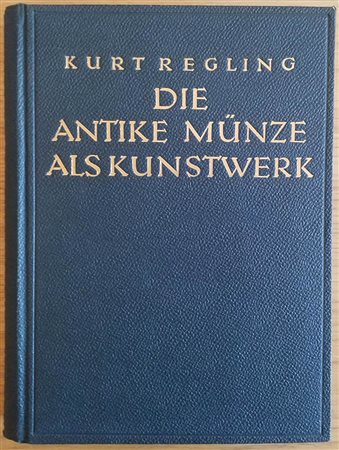 Regling K. Die Antike Munze als Kunstwerk. Berlin 1924. Tela con titolo in oro al piatto e al dorso, pp. 148, tavv. XLV in b/n. Ottimo stato.