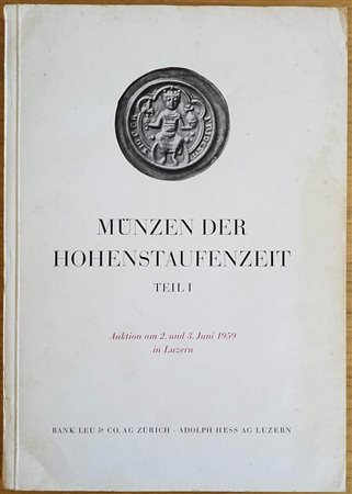 Bank Leu – Hess A. Munzen der Hohenstaufenzeit, Sammlung eines Gelehrten. Teil I. Niedersachsen, Obersachsen Bohmen, Polen, Thuringen Hessen, Wetterau. 2-3 Juni 1959. Brossura ed. pp. 169, lotti 1085, tavv. 27 in b/n. Con lista pr