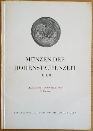 Bank Leu – Hess A. Munzen der Hohenstaufenzeit, Sammlung eines Gelehrten. Teil II. Das Rheinland, Westfalen, Mittelrheingebiet, Oberlothringen, Das Elsass, Das Bodenseegebiet, Nordostschweiz, Baden, Ostschwaben, Franken und das Eg