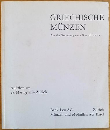 Bank Leu – Munzen und Medaillen Aus der Sammlung eines Kunstfreundes. Zurich 28 May 1974. Brossura ed. pp. 372, lotti 253, ill. in b/n. Con lista prezzi di stima. Buono stato