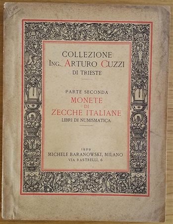 Baranowsky M. Collezione Numismatica Ing. Arturo Cuzzi di Trieste e di altri Amatori. Parte seconda Monete di Zecche Italiane. Milano 11 Dicembre 1929. Brossura ed. pp. 186, lotti 2296, tavv. XXXIII in b/n. Note a matita dei prezz