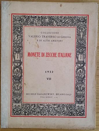 Baranowsky M. VII Collezione Valerio Traverso di Genova e di altri Amatori. Monete di Zecche Italiane. Specialmente di Genova e Liguria. Milano 17 Maggio 1932. Brossura ed. pp. Da 137, lotti 2074, tavv. 18 in b/n. Con lista delle 