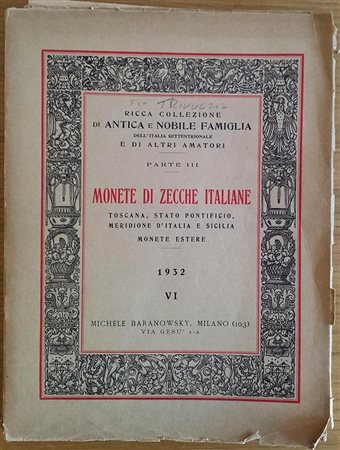 Baranowsky M. Ricca Collezione Numismatica di Antica e Nobile Famiglia dell' Italia Settentrionale e di altri Amatori. Parte Terza. Monete di Zecche Italiane, Toscana, Stato Pontificio, Meridione d'Italia e Sicilia. Monete Estere.
