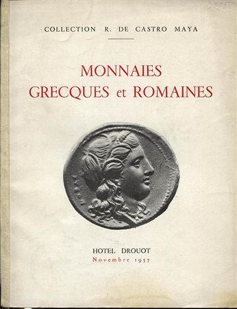BOURGEY E. –Collection  R. DE CASTRO MAYA.  Très importante collection de monnaies Grecques et Romaines en or, en electrum et en argent. Paris, 18 Novembre 1957. Pp.42, 10 tavv. Nn. 389. Ril.ed. Buono stato