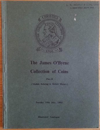 Christie's The James O'Byrne Collection of Coins Part II. (Medals relating to British History). London 10bJuly 1962. Brossura ed. pp. 30,lotti 150,  tavv. XII in b/n. Buono stato