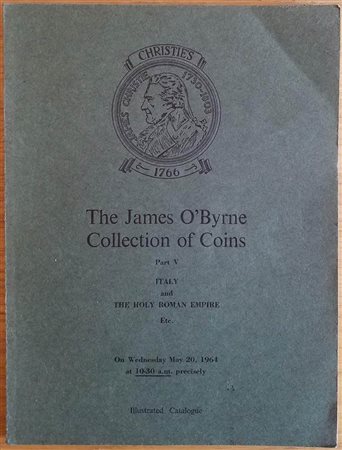 Christie's The James O'Byrne Collection of Coins Part V (Italy and The Holy Roman Empire Etc.) London 20 May 1964. Brossura ed. pp. 57, lotti 315, tavv. XVII in b/n. Buono stato