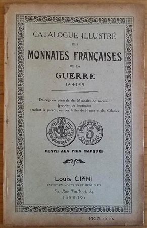 Ciani L. Catalogue Illustrè des Monnaies Francaises de la Guerre 1914-1919. Description generale des Monnaies de necessitè frapperes ou imprimees pendant la guerre pour les villes de France  et des Colonies.. Brossura ed. pp. 39, 