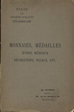 DUPRIEZ. –Monnaies, médailles, jetons, méreaux, décorations, sceaux, etc.  Catalogue n. 120 Collection de Brunin, de B., de M. Bruxelles, 6-10 novembre 1928. Pp. 100, Nn. 2250. Ril.ed. Buono stato