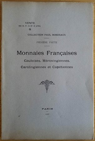 Feuardent Freres. 2 Catologhi. Collection Paul Bordeaux, I Partie Monnaies Francaises, Gauloises, Merovingiennes, Carolingiennes, et Capetiennes, Jusqu'a Charles VIII. 26-27-28-29 Avril 1926. Brossura ed. pp. 72, lotti 794, tavv. 