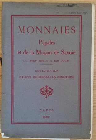 Florange M. J. Ciani M. L. Monnaies Papales et de la Maison de Savoie du XVIII siecle a nos jours, provenant des Collectiones de Feu Philippe de Ferrari La Renotiere. 18-19-20 Decembre 1922. Brossura ed. pp. 55, lotti1012, tavv. X