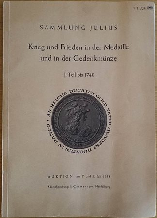 Gaettens R.  Katalog VI Sammlung Julius Krieg und Frieden in der Medaille und in der Gedenkmunze. I teil bis 1740. 07-08 Juli 1958. Brossura ed. pp. 69, lotti 1443. Senza tavv. Con lista prezzi di stima. Buono stato