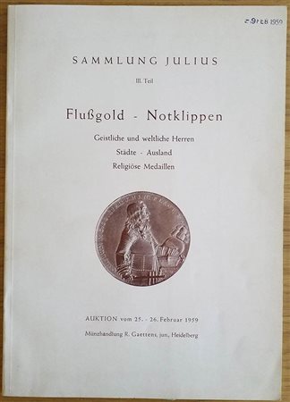 Gaettens R.  Katalog IX Sammlung Julius III Teil Flussgold – Notklippen Geistliche und weltliche Herren. Stadte, Ausland. Religiose Medaillen. 25-26 Februar 1959. Brossura ed. pp. 35, lotti 1070, tavv. 10 in b/n. Buono stato 