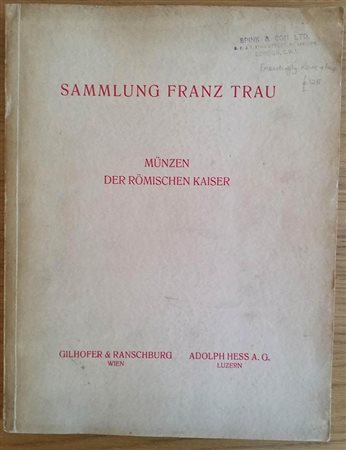 Gilhofer & Ranschburg – Hess A. Sammlung Franz Trau, Munzen der Romischen Kaiser. 22 Mai 1935. Brossura ed. pp. 130, lotti 4727, tavv. 53 in b/n. Con lista prezzi di stima. Buono stato.