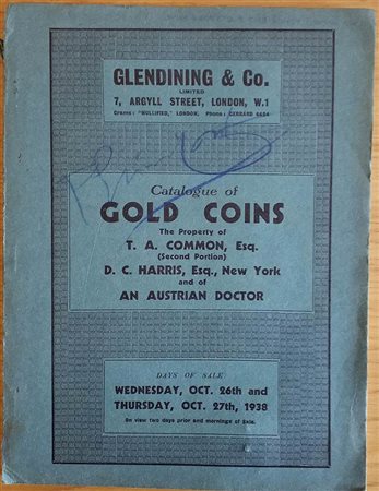 GLENDINING & CO – London 26/ 27-10-1938. Catalogue of gold coins the property of T.A. Common,Esq. D. C. Harris,Esq., New York and of an austrian doctor. pp. 34, nn. 465, tavv. 22, l.p.v.