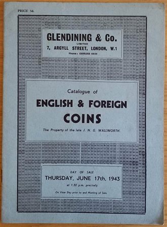 Glendening & Co. Catalogue of English & Foreign Coins. The Property of the late J.N.G. Wallworth. London 17 June 1943. Brossura ed. pp. 18, lotti 264. Buono stato