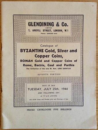 Glendining & Co. Catalogue of Byzantine Gold, Silver and Copper Coins, Roman Gold and Copper Coins of Rome, Bactria, Gaul and Parthia. The collection of the late Rt. Hon. Lord Grantley. Seventh Portion. 25 July 1944. Brossura ed. 