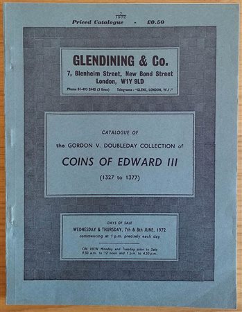 Glendening & Co. Catalogue of the Gordon V. Doubleday Collection of Coins of Edward III. (1327 to 1377). London 07-08 June 1972. Brossura ed. pp. 78, lotti 673, tavv. XXV in b/n. Buono stato.