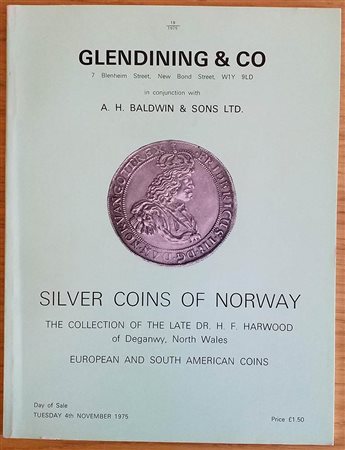 Glendening & Co. In Conjunction with A.H. Baldwin & Son. Catalogue of Silver Coins of Norway. The Collection of the Late Dr. H.F. Harwood of Deganwy, North Wales. European and South America Coins. London 04 November 1975. Brossura