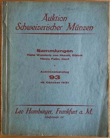Hamburger L. Sammlung Hans Wunderly V. Muralt, Zurich. Munzen und Medaillen von Zurich, Historische Medaillen und Nachtrag. Sammlung Henry Fatio, Genf, Schweizer Munzen u. Medaillen besonders die Kantone Basel, Freiburg und Genf. 