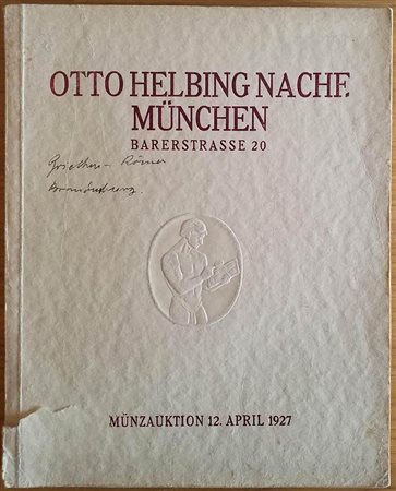 Helbing O. Sammlung B.in M. Munzen und Medaillen. Munzen und Medaillen vieler Zeiten und Lander, mit vielen Seltenheiten auf allen Gebieten. Sammlung Professor H. Griechische Munzen und Romische Munzen. 12 April 1927. Brossura ed.