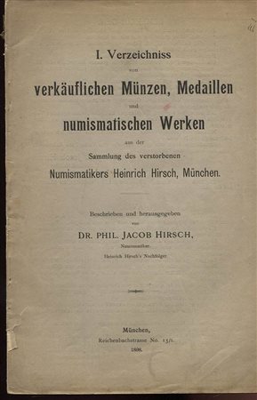 HIRSCH J. -  I.  Verzeichniss von verkauflischen Munzen, Medaillen und numismatischen werken aus der sammlung Heinrich Hirsch. Munchen, 1898. Pp. 74, nn. 1853. Ril. ed. sciupata, buono stato, 