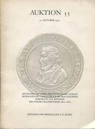 MUNZEN UND MEDAILLEN. Auktion 55. Monnaies de Lorraine et de Basse-Alsace. Monnaies de l’Espagne et de ses colonies. Potrats auf Munzen. Deutsche Goldmunzen 1800-1872. Basel, 30 oktober 1979. Pp.44 + 28 tavv. Nn.463 Lista prezzi s
