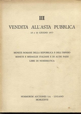 NUMMORUM  AUTIONES S.A. – III vendita. Monete romane della Repubblica e dell’Impero romano, medaglie italianee di altri paesi, libri di numismatica. Lugano, 15 –Giugno – 1977. Pp. 88, nn. 1106, tavv. 57. Ril. ed. buono stato.