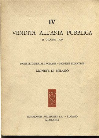 NUMMORUM  AUTIONES S.A. – IV vendita. Monete imperiali romane – Monete bizantine, monete di Milano. Lugano, 16 – Giugno – 1979- pp. 51, nn. 534, tavv. 35. Ril. ed. buono stato.