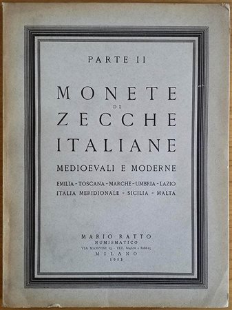 Ratto M. Parte II Monete di Zecche Italiane, Medioevali e Moderne, Emilia, Toscana, Marche, Umbria, Lazio, Italia Meridionale, Sicilia, Malta. 08-09 Maggio 1953. Brossura ed. pp. 170, lotti 1655, tavv. Da 29 a 47 in b/n. Con lista
