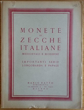Ratto M. Monete di Zecche Italiane, Medioevali e Moderne. Importante serie Longobarda e Papale.  20-21 Gennaio 1956. Brossura ed. pp.139, lotti 1210, tavv. Da 16 a 61 in b/n. Con lista prezzi di stima. Copertina parzialmente stacc