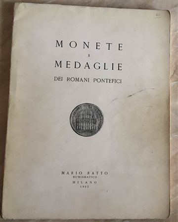 Ratto M. Monete E Medaglie dei Romani Pontefici. Milano 25-26-27 Ottobre 1962. Brossura ed. pp. 52, lotti 838, tavv. 34 in b/n. Con lista prezzi di stima e di realizzo. Buono stato