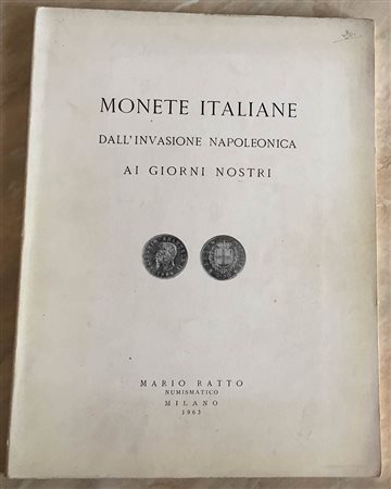 Ratto M. Monete Italiane dall' Invasione Napoleonica ai Giorni Nostri. Milano 29-30 Marzo 1963. Brossura ed. lotti 700, tavv. In b/n. Con lista prezzi di stima. Buono stato