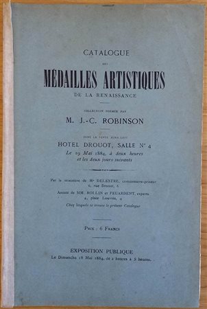 ROLLIN & FEUARDENT – Paris 19-5-1884. Catalogue des medailles artistiques de la renaissance. Collection formee par M. J.-C. Robinson. pp. 73, nn. 271, tavv. 4. molto raro e importante