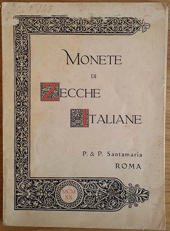 Santamaria P.& P. Catalogo delle Monete di Zecche Italiane, componenti la raccolta di un Distinto Raccoglitore Defunto. Roma 26 Aprile 1920. Brossura ed. pp. 52, lotti 320, tavv. XII in b/n. Allentato. Buono stato.