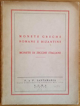 Santamaria P.P. Monete Greche, Romane e Bizantine. Monete di Zecche Italiane. Roma 07 Ottobre 1959. Brossura ed. lotti 355, tavv. XXI in b/n. Con lista prezzi di stima. Buono stato. 