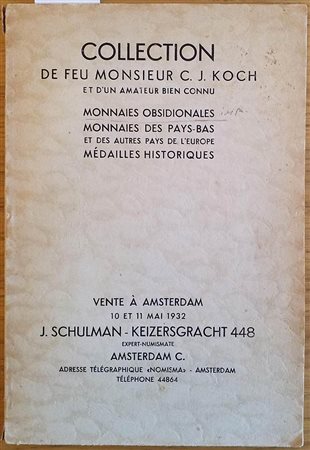 SCHULMAN J. – Amsterdam 10/11-5-1932. Collection de feu C.J. Koch et d’un amateur bien connu. Monnaies obsidionales,monnaies des Pays-Bas et des autres pays de l’Eeurope, Medailles historiques. pp.94, nn.1429, tavv. 12 raro