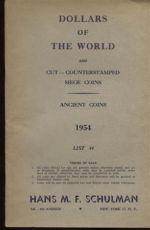 SCHULMAN  H. M.F. – List 44. Dollars of the world cut- counterstamped siege coins, Ancient coins. New York, 1954. Pp. 68, nn. 2461. Ril. ed. buono stato.